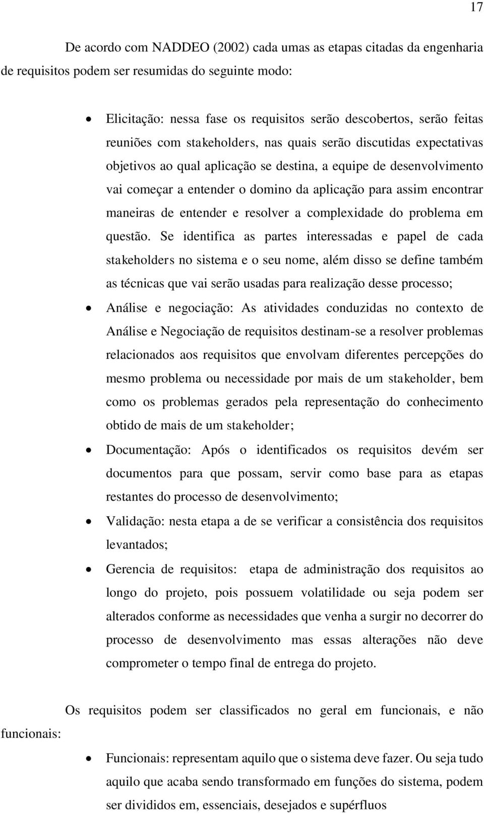 encontrar maneiras de entender e resolver a complexidade do problema em questão.