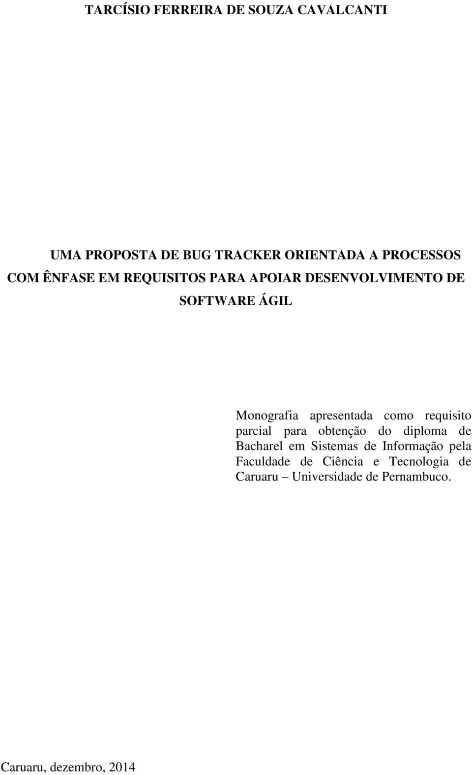 como requisito parcial para obtenção do diploma de Bacharel em Sistemas de Informação pela