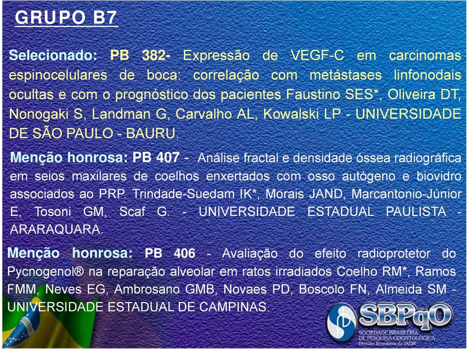 Menção honrosa: PB 407 - Análise fractal e densidade óssea radiográfica em seios maxilares de coelhos enxertados com osso autógeno e biovidro associados ao PRP.