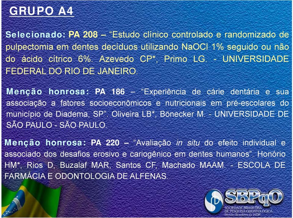 Menção honrosa: PA 186 Experiência de cárie dentária e sua associação a fatores socioeconômicos e nutricionais em pré-escolares do município de Diadema, SP.