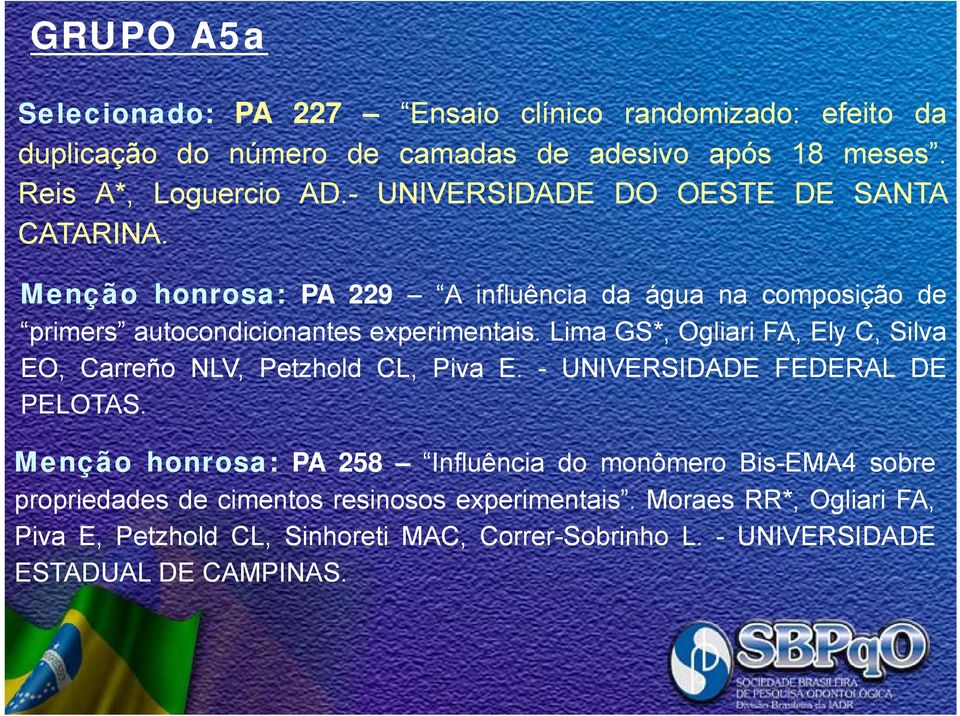 Lima GS*, Ogliari FA, Ely C, Silva EO, Carreño NLV, Petzhold CL, Piva E. - UNIVERSIDADE FEDERAL DE PELOTAS.