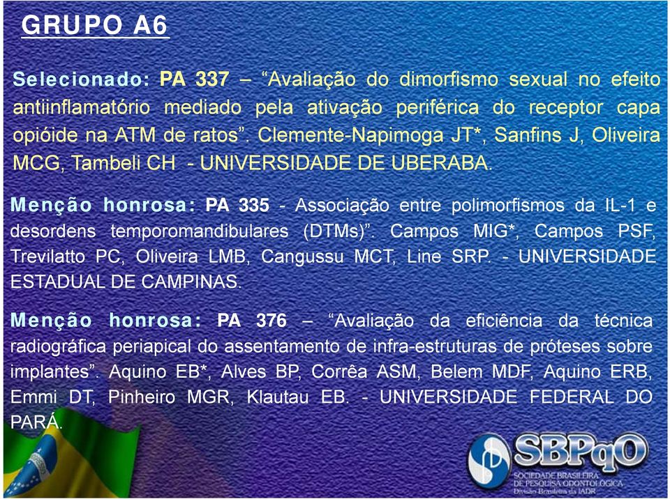 Menção honrosa: PA 335 - Associação entre polimorfismos da IL-1 e desordens temporomandibulares (DTMs). Campos MIG*, Campos PSF, Trevilatto PC, Oliveira i LMB, Cangussu MCT, Line SRP.