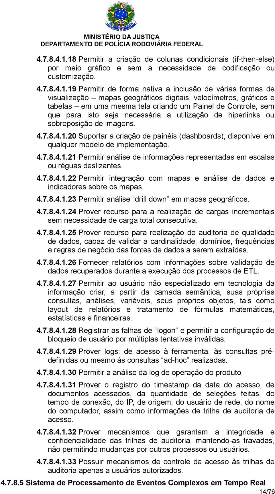 19 Permitir de forma nativa a inclusão de várias formas de visualização mapas geográficos digitais, velocímetros, gráficos e tabelas em uma mesma tela criando um Painel de Controle, sem que para isto