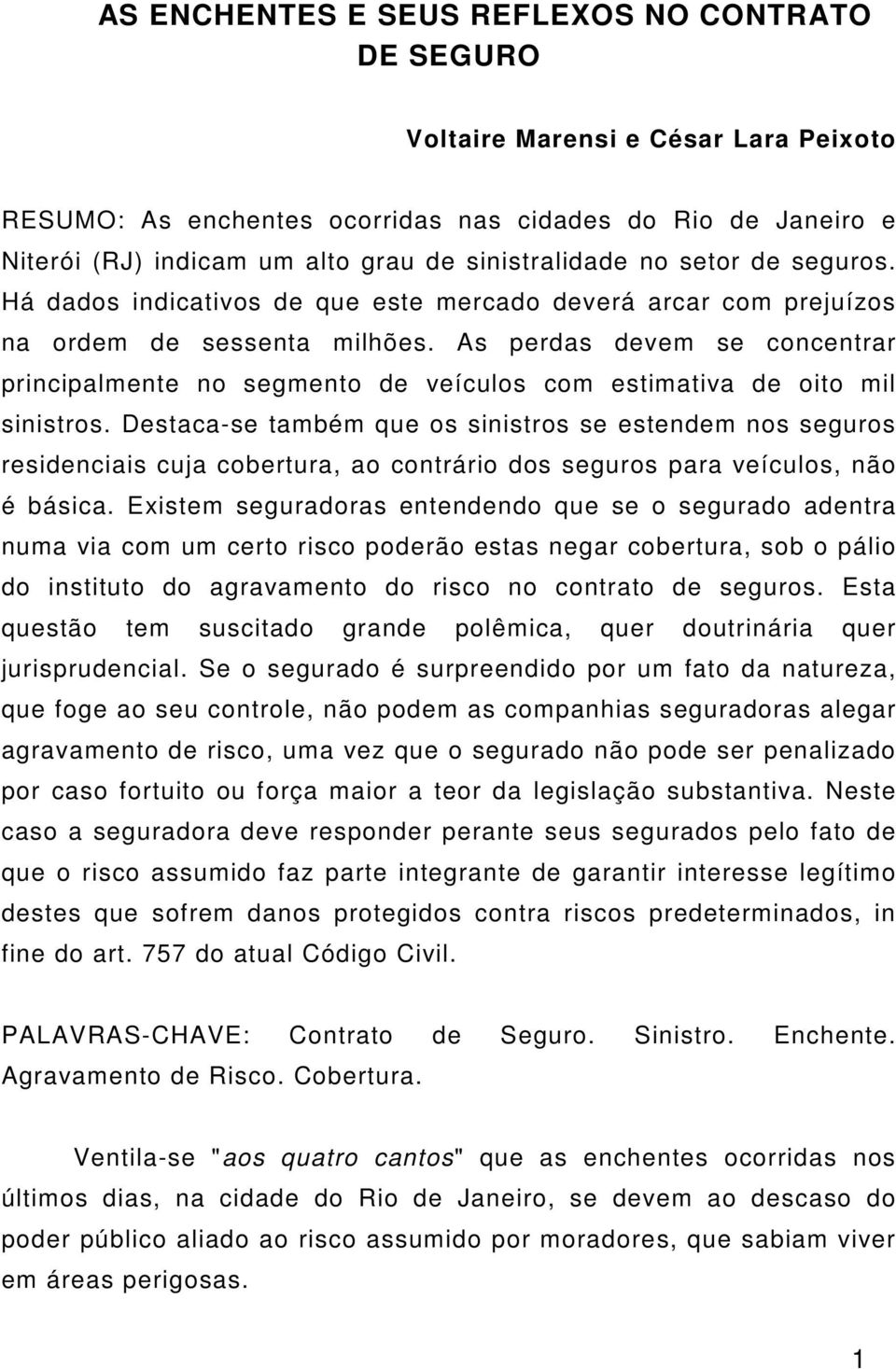 As perdas devem se concentrar principalmente no segmento de veículos com estimativa de oito mil sinistros.