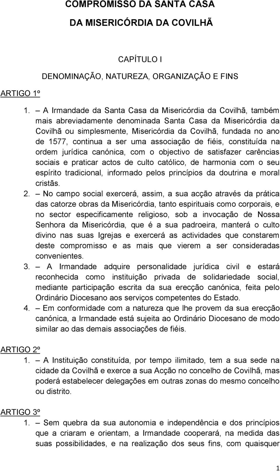 continua a ser uma associação de fiéis, constituída na ordem jurídica canónica, com o objectivo de satisfazer carências sociais e praticar actos de culto católico, de harmonia com o seu espírito