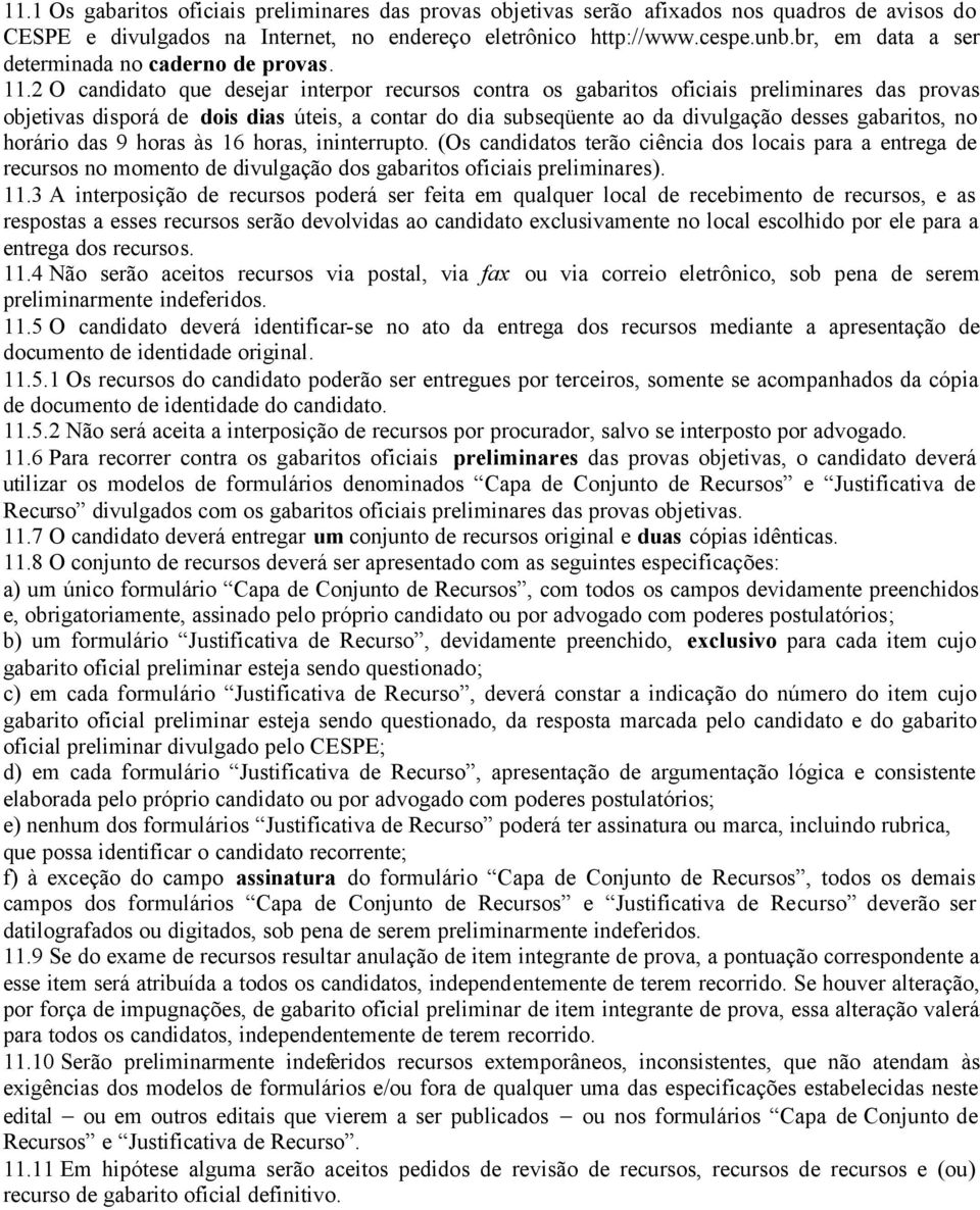 2 O candidato que desejar interpor recursos contra os gabaritos oficiais preliminares das provas objetivas disporá de dois dias úteis, a contar do dia subseqüente ao da divulgação desses gabaritos,