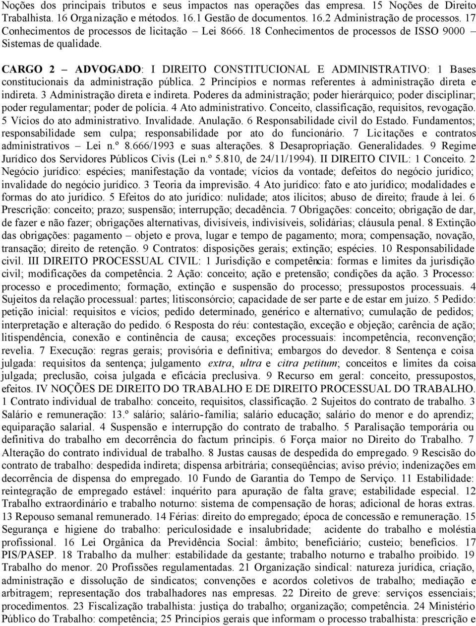 CARGO 2 ADVOGADO: I DIREITO CONSTITUCIONAL E ADMINISTRATIVO: 1 Bases constitucionais da administração pública. 2 Princípios e normas referentes à administração direta e indireta.