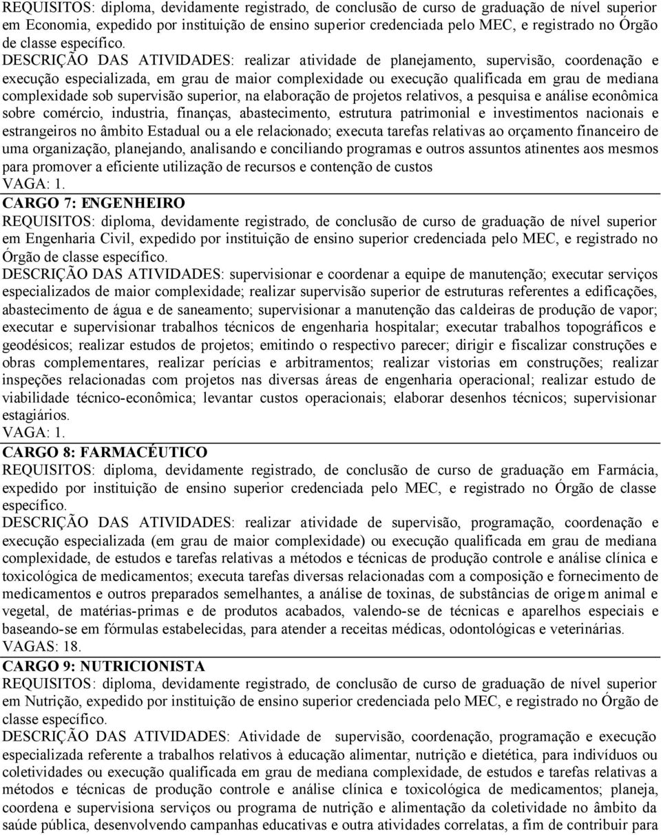 DESCRIÇÃO DAS ATIVIDADES: realizar atividade de planejamento, supervisão, coordenação e execução especializada, em grau de maior complexidade ou execução qualificada em grau de mediana complexidade