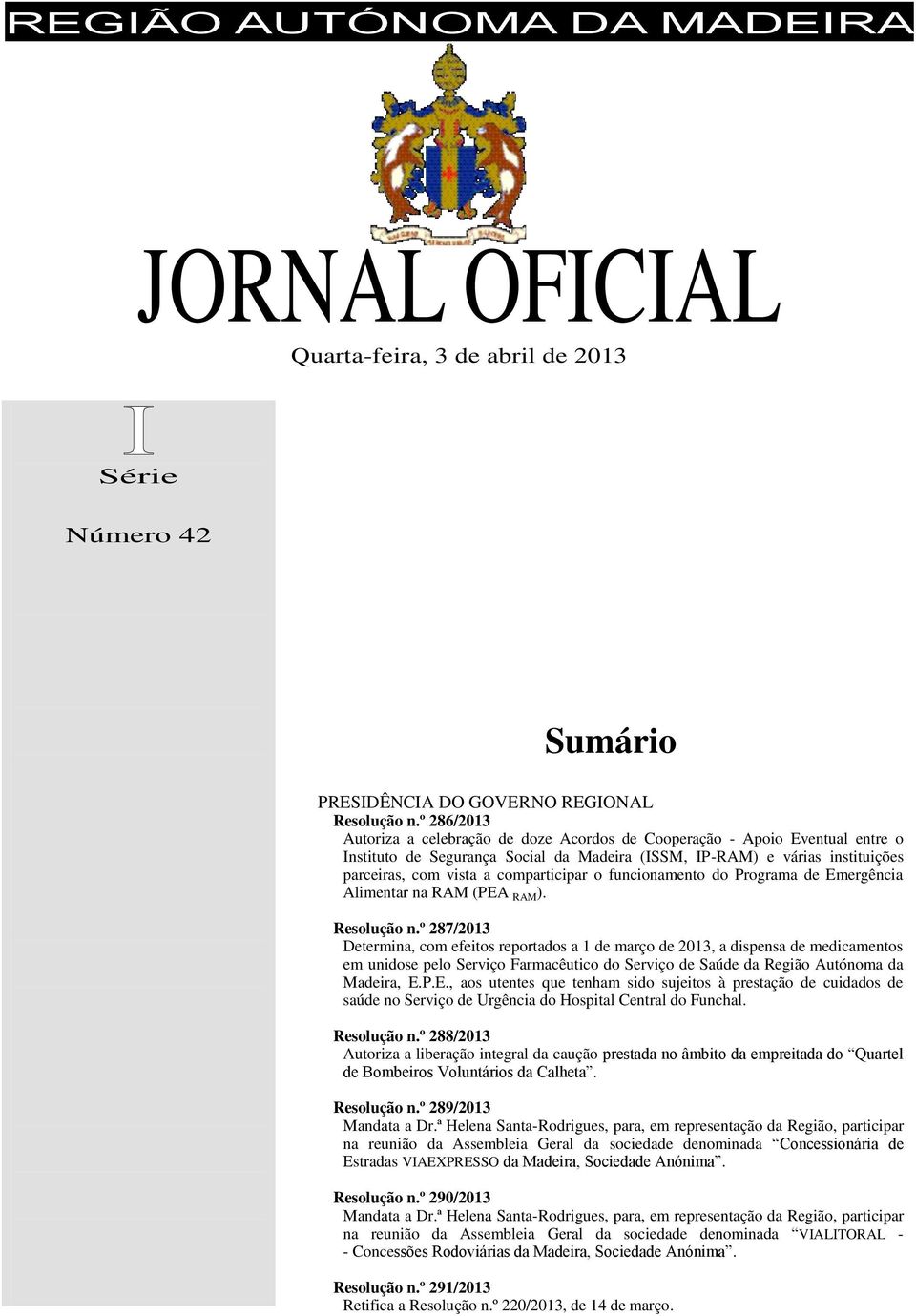 comparticipar o funcionamento do Programa de Emergência Alimentar na RAM (PEA RAM ). Resolução n.