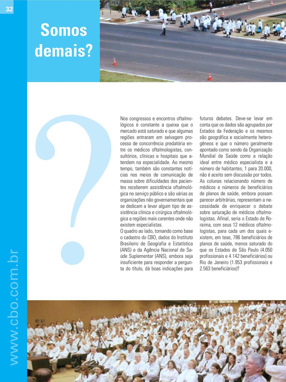 oftalmologistas, consultórios, clínicas e hospitais que a- tendem na especialidade.