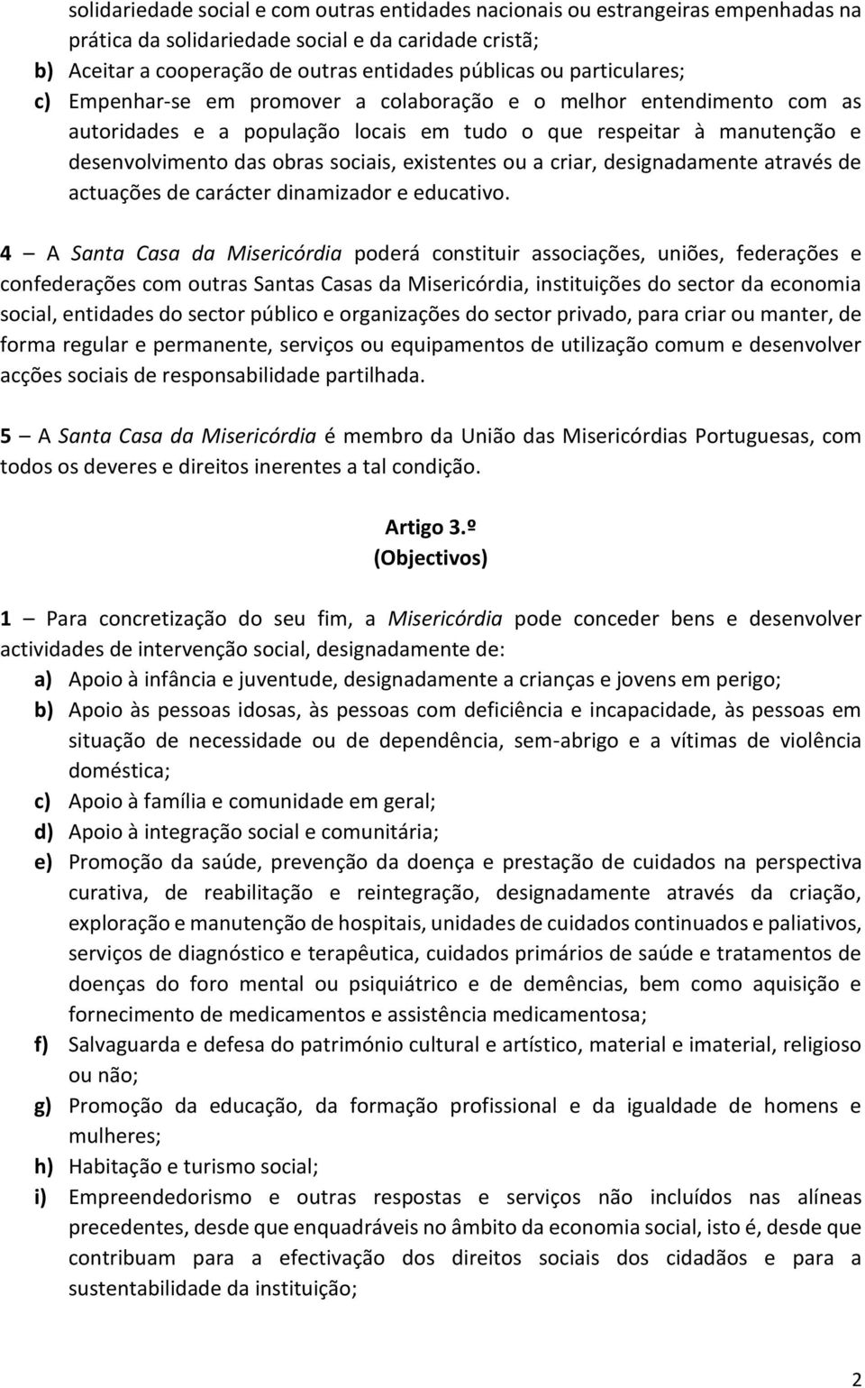 existentes ou a criar, designadamente através de actuações de carácter dinamizador e educativo.