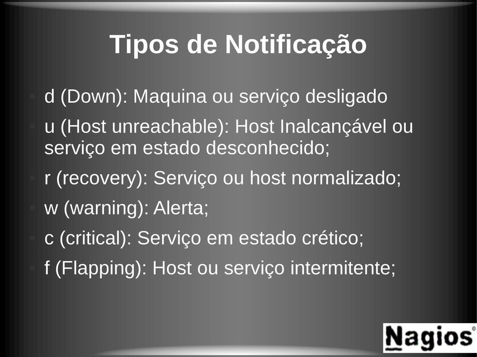 (recovery): Serviço ou host normalizado; w (warning): Alerta; c