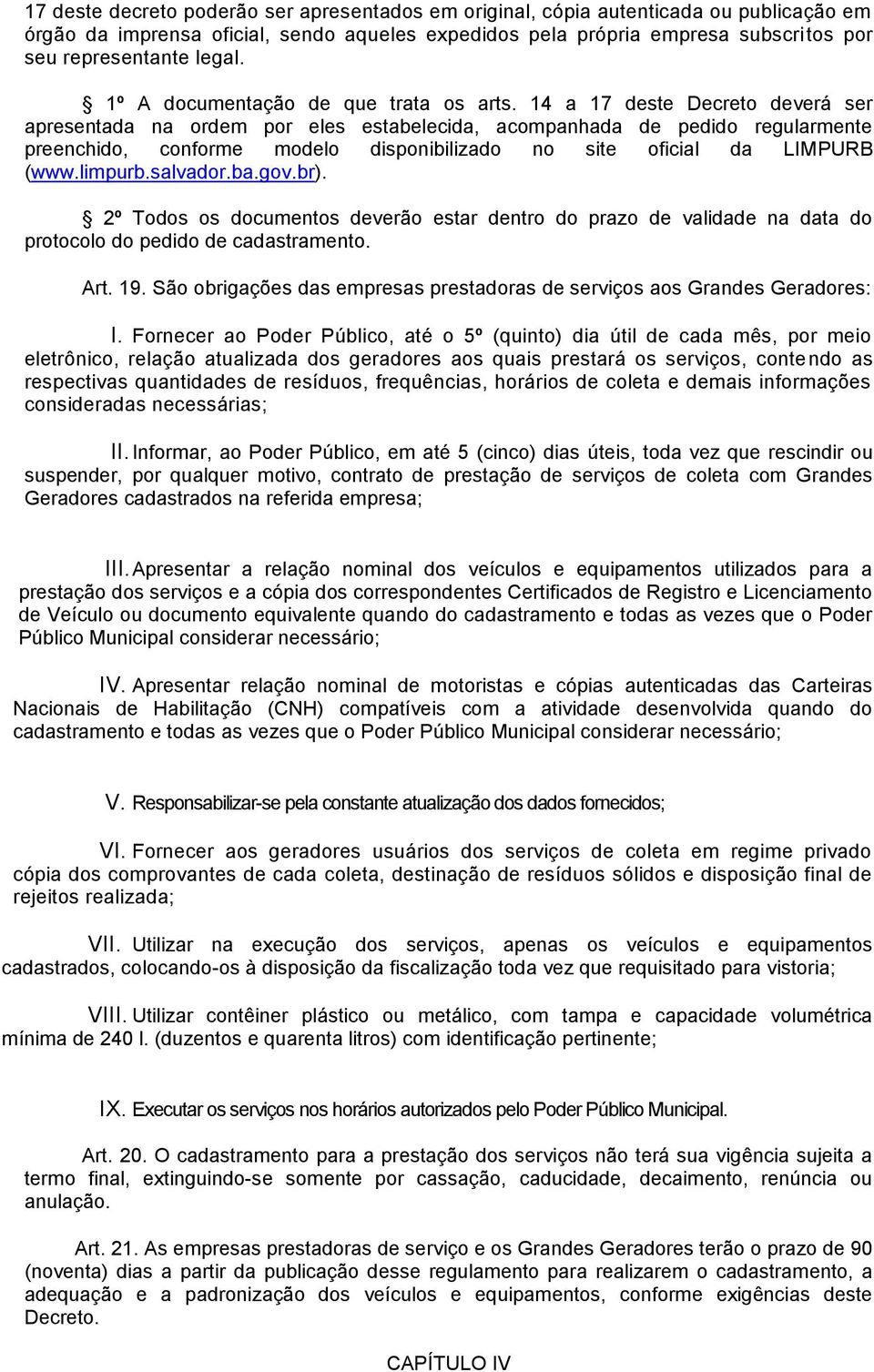 14 a 17 deste Decreto deverá ser apresentada na ordem por eles estabelecida, acompanhada de pedido regularmente preenchido, conforme modelo disponibilizado no site oficial da LIMPURB (www.limpurb.