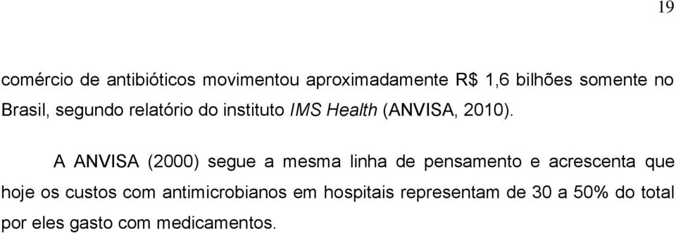 A ANVISA (2000) segue a mesma linha de pensamento e acrescenta que hoje os custos