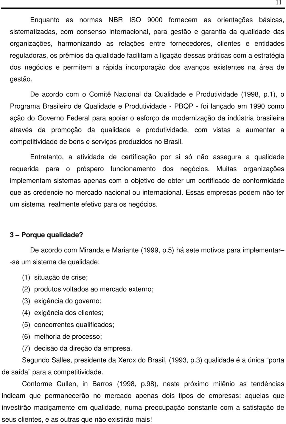 de gestão. De acordo com o Comitê Nacional da Qualidade e Produtividade (1998, p.