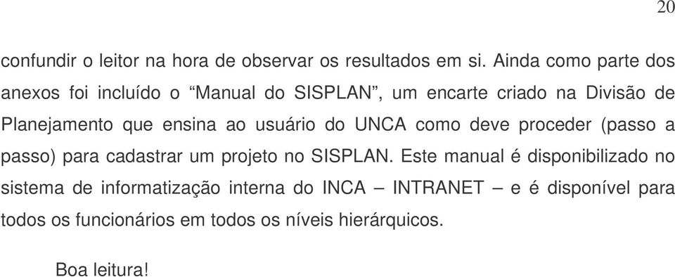 ensina ao usuário do UNCA como deve proceder (passo a passo) para cadastrar um projeto no SISPLAN.