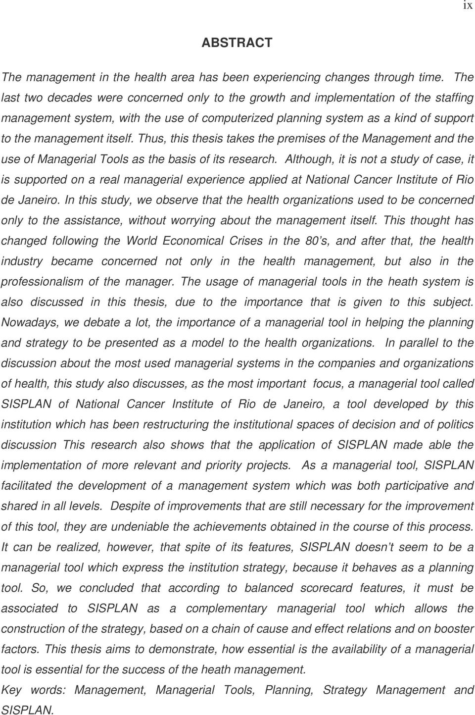 Thus, this thesis takes the premises of the Management and the use of Managerial Tools as the basis of its research.