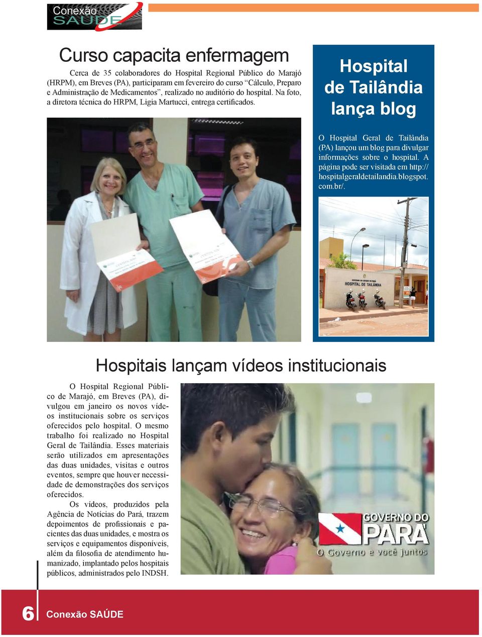 Hospital de Tailândia lança blog O Hospital Geral de Tailândia (PA) lançou um blog para divulgar informações sobre o hospital. A página pode ser visitada em http:// hospitalgeraldetailandia.blogspot.