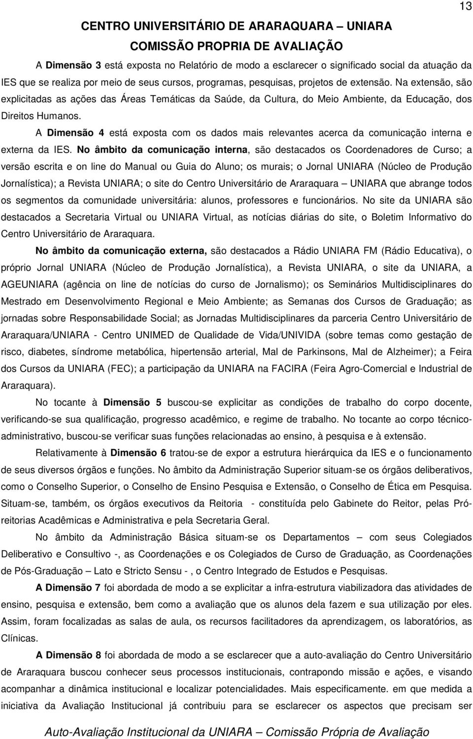 A Dimensão 4 está exposta com os dados mais relevantes acerca da comunicação interna e externa da IES.