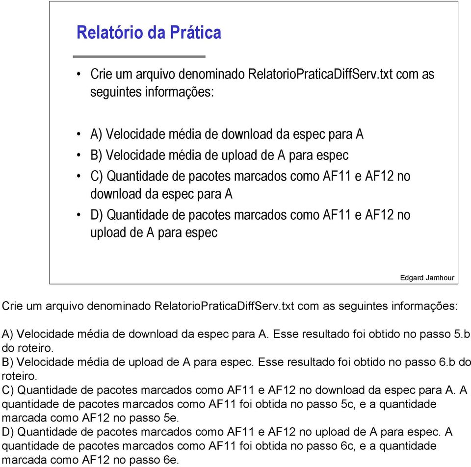 para A D) Quantidade de pacotes marcados como AF11 e AF12 no upload de A para espec Crie um arquivo denominado RelatorioPraticaDiffServ.