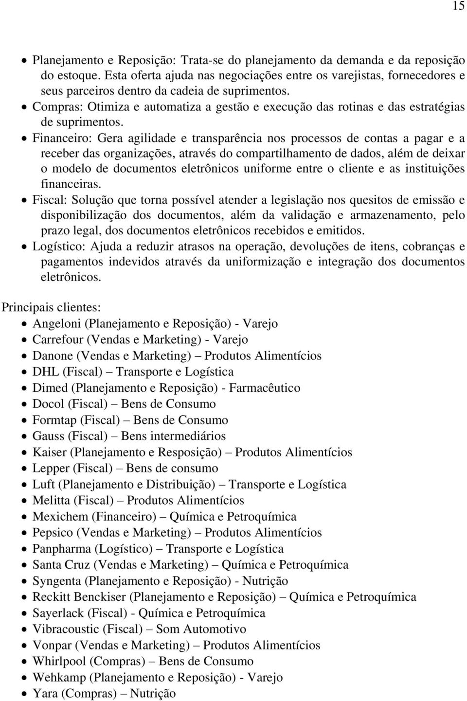 Compras: Otimiza e automatiza a gestão e execução das rotinas e das estratégias de suprimentos.