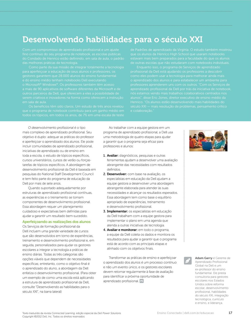 Como parte da sua missão de integrar totalmente a tecnologia para aperfeiçoar a educação de seus alunos e professores, os gestores garantem que 28.