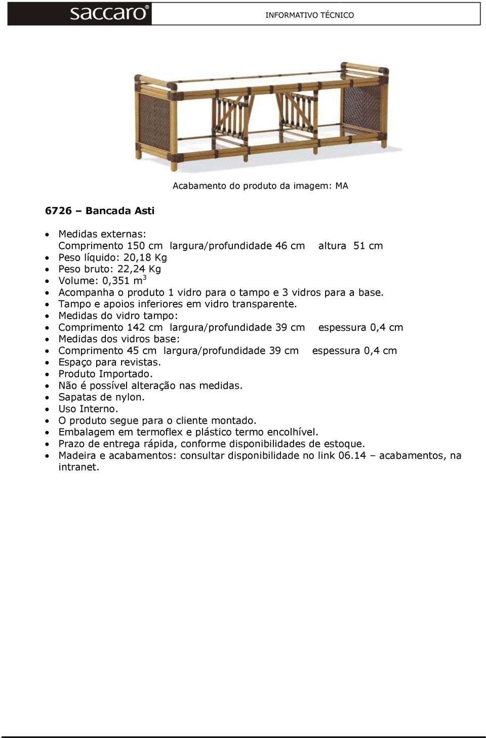 Medidas do vidro tampo: Comprimento 142 cm largura/profundidade 39 cm espessura 0,4 cm Medidas dos vidros base: Comprimento 45 cm largura/profundidade 39 cm espessura 0,4 cm