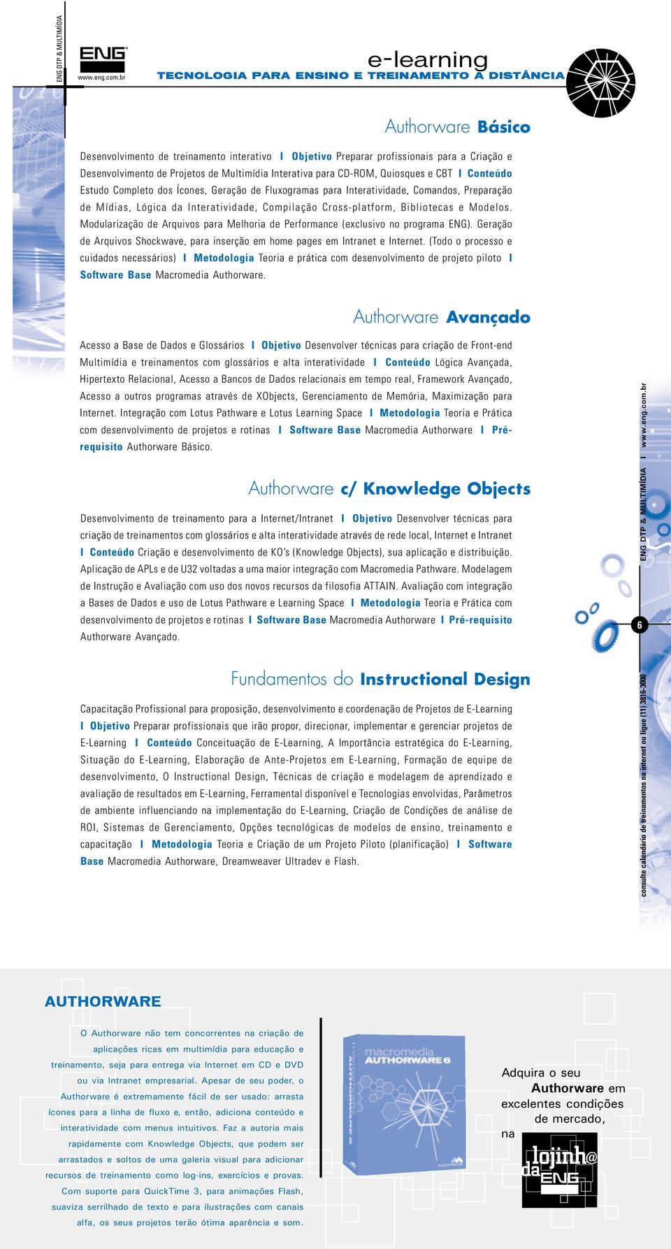 de Multimídia Interativa para CD-ROM, Quiosques e CBT I Conteúdo Estudo Completo dos Ícones, Geração de Fluxogramas para Interatividade, Comandos, Preparação de Mídias, Lógica da Interatividade,