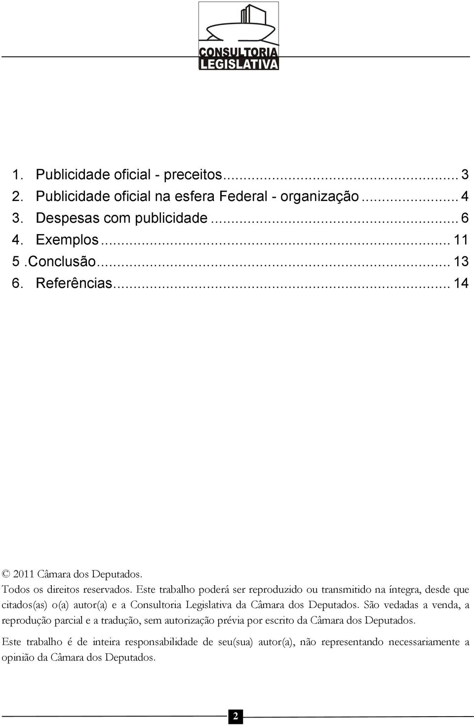 Este trabalho poderá ser reproduzido ou transmitido na íntegra, desde que citados(as) o(a) autor(a) e a Consultoria Legislativa da Câmara dos Deputados.