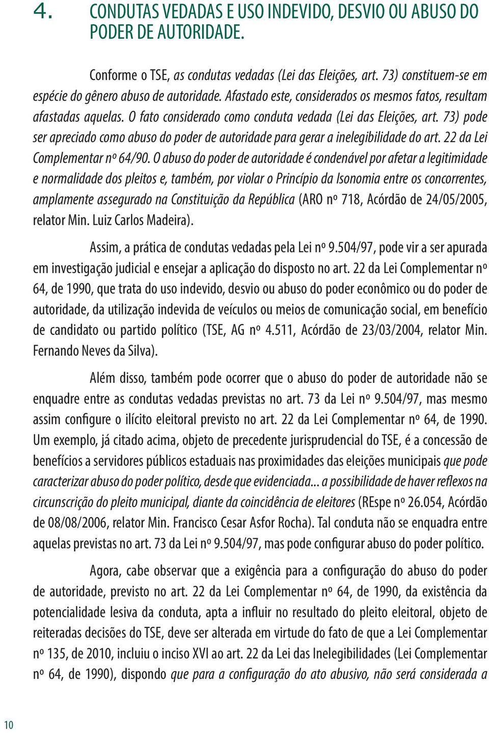 73) pode ser apreciado como abuso do poder de autoridade para gerar a inelegibilidade do art. 22 da Lei Complementar nº 64/90.