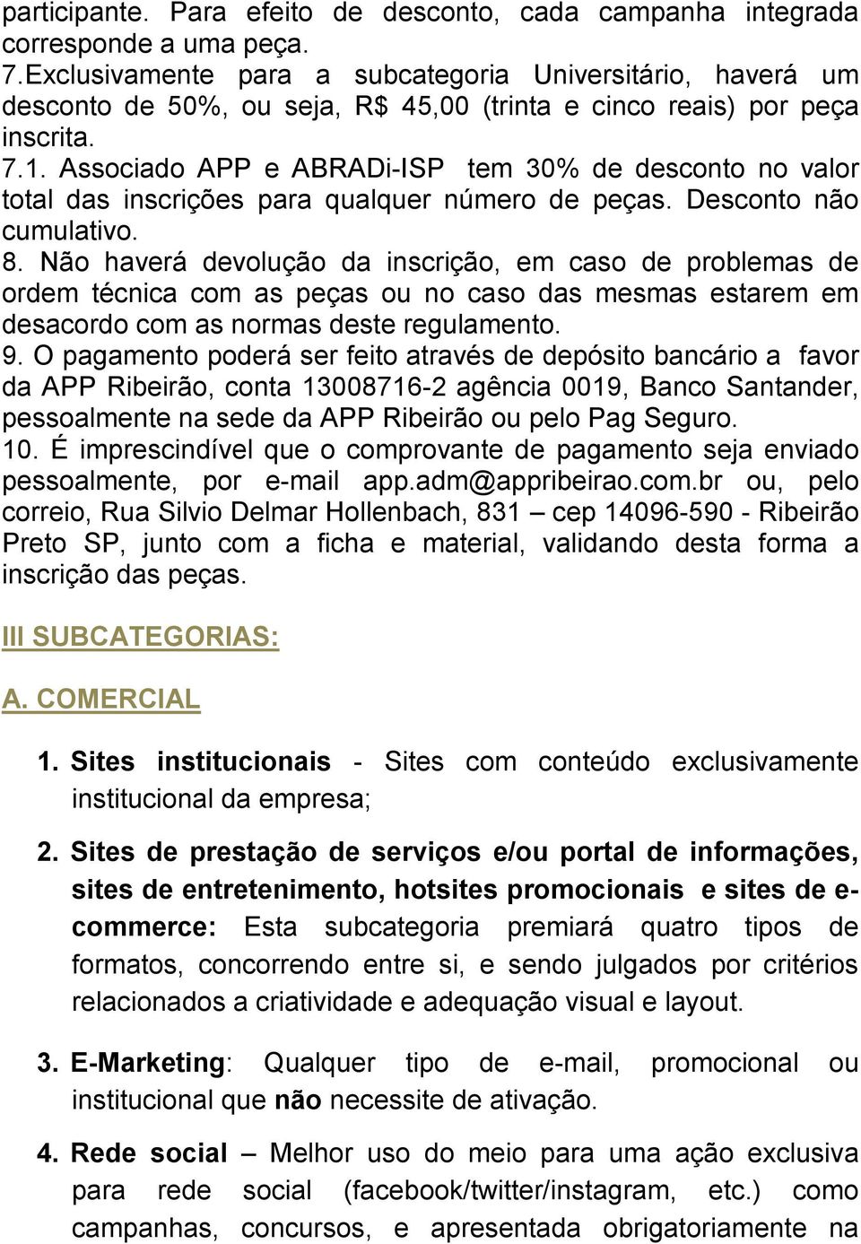 Associado APP e ABRADi-ISP tem 30% de desconto no valor total das inscrições para qualquer número de peças. Desconto não cumulativo. 8.