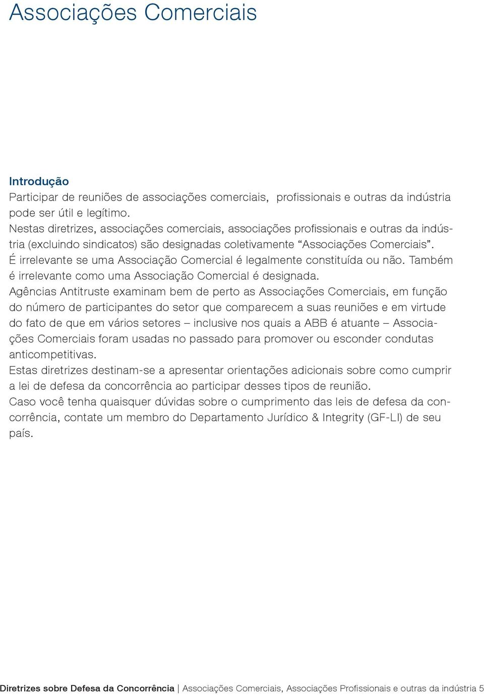 É irrelevante se uma Associação Comercial é legalmente constituída ou não. Também é irrelevante como uma Associação Comercial é designada.