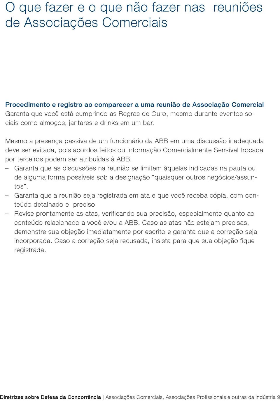 Mesmo a presença passiva de um funcionário da ABB em uma discussão inadequada deve ser evitada, pois acordos feitos ou Informação Comercialmente Sensível trocada por terceiros podem ser atribuídas à