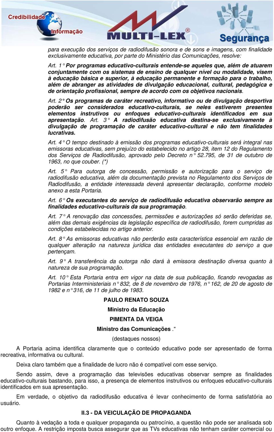 permanente e formação para o trabalho, além de abranger as atividades de divulgação educacional, cultural, pedagógica e de orientação profissional, sempre de acordo com os objetivos nacionais. Art.