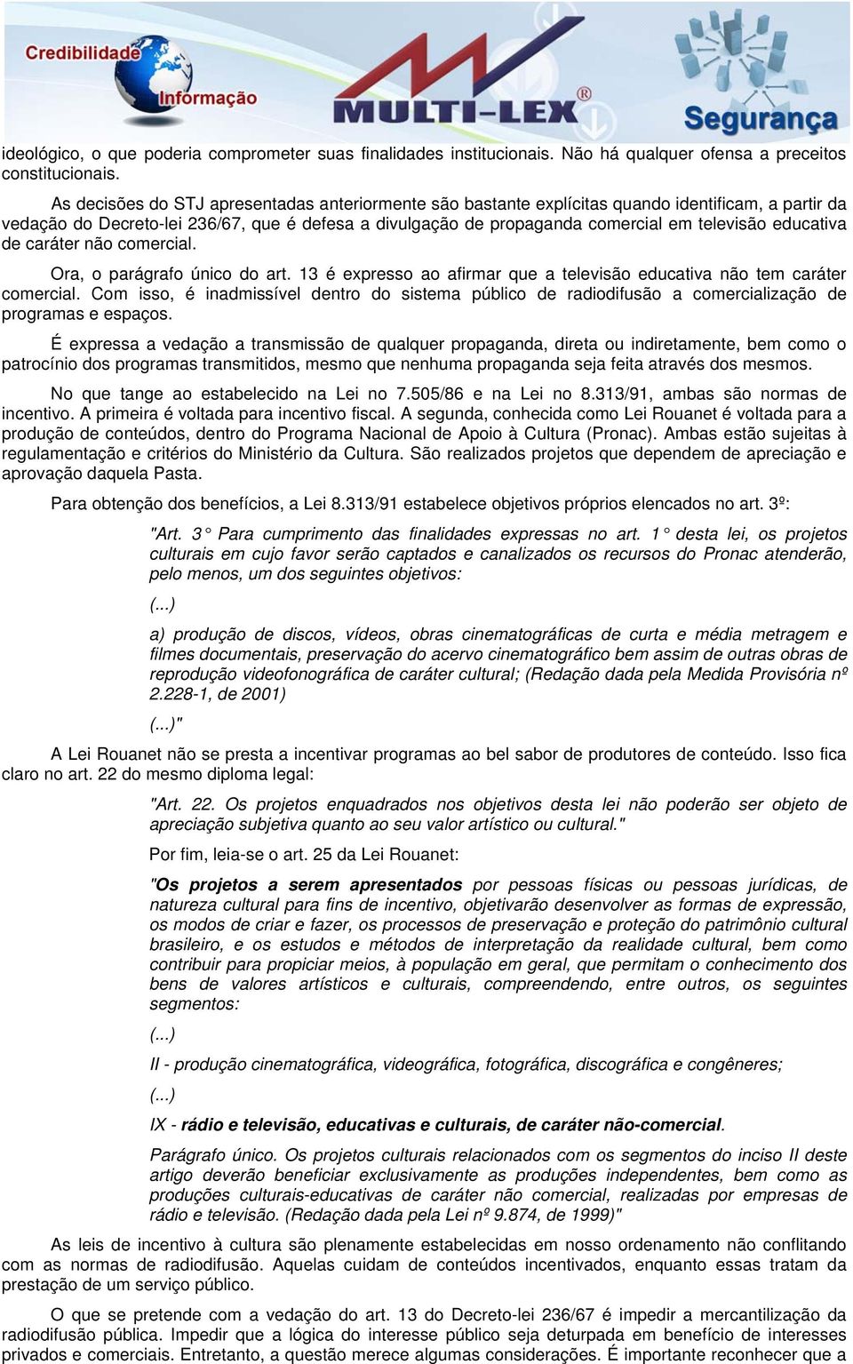 educativa de caráter não comercial. Ora, o parágrafo único do art. 13 é expresso ao afirmar que a televisão educativa não tem caráter comercial.