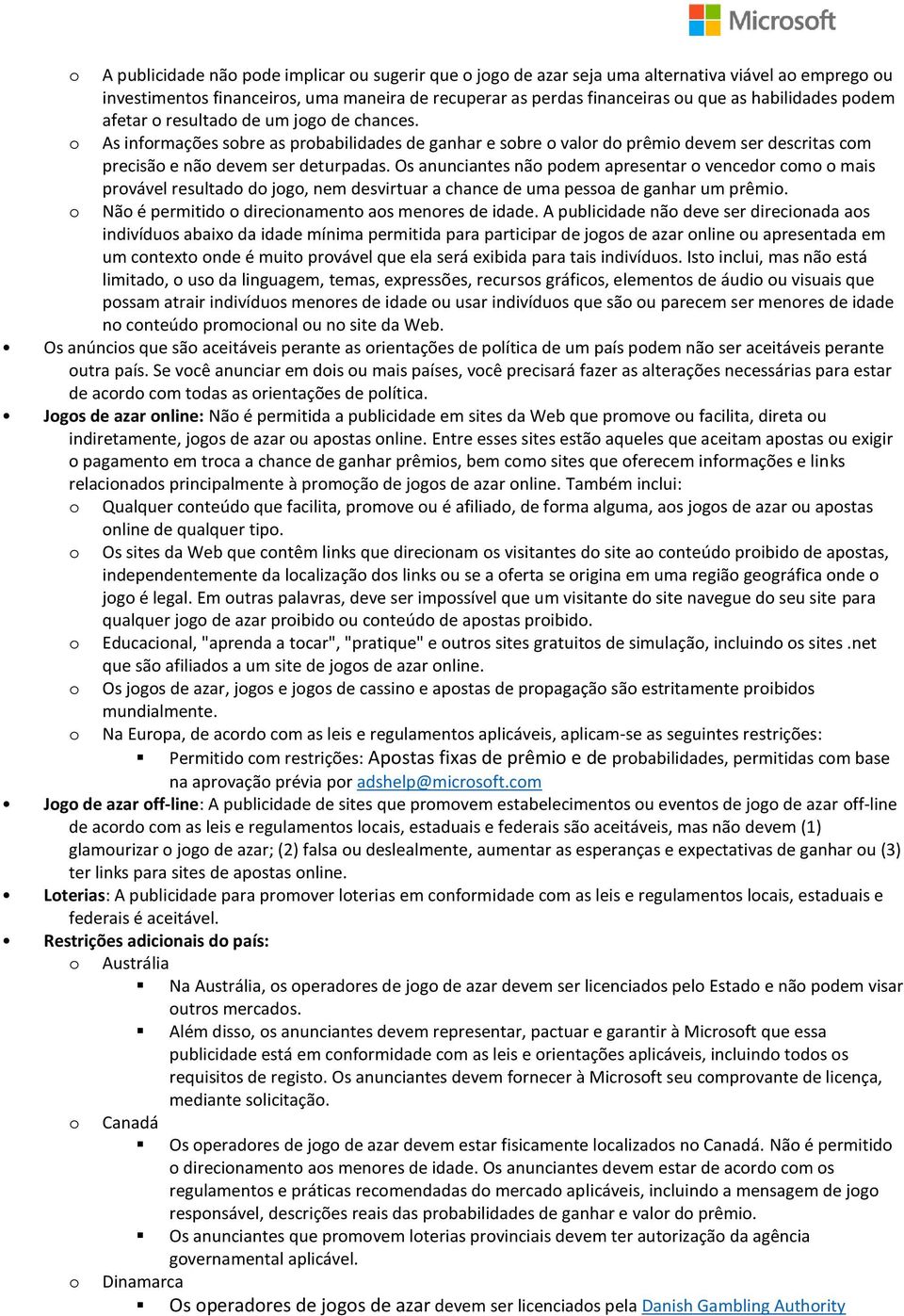 Os anunciantes nã pdem apresentar vencedr cm mais prvável resultad d jg, nem desvirtuar a chance de uma pessa de ganhar um prêmi. Nã é permitid direcinament as menres de idade.