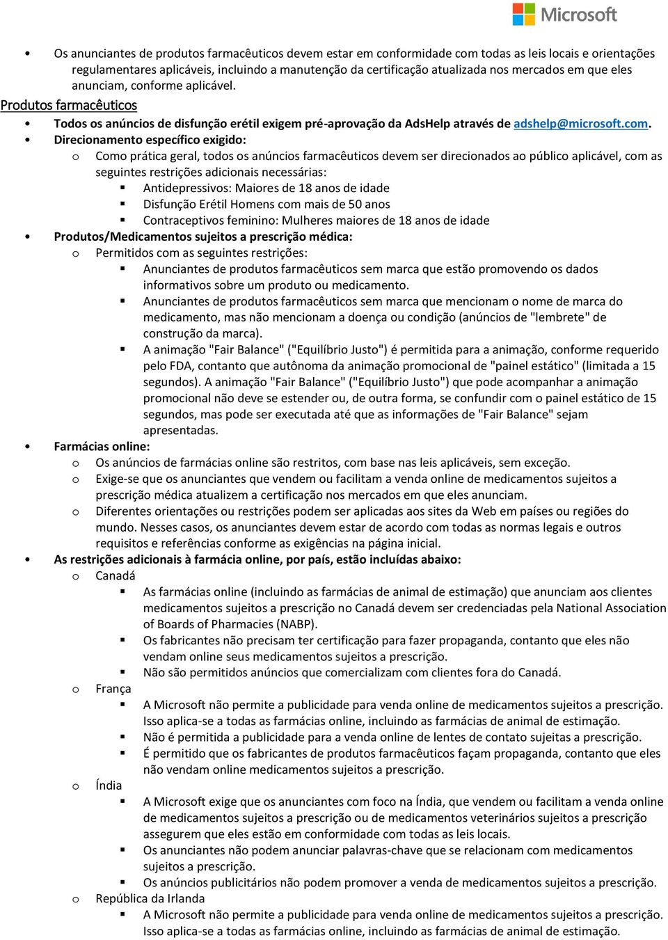 Direcinament específic exigid: Cm prática geral, tds s anúncis farmacêutics devem ser direcinads a públic aplicável, cm as seguintes restrições adicinais necessárias: Antidepressivs: Maires de 18 ans