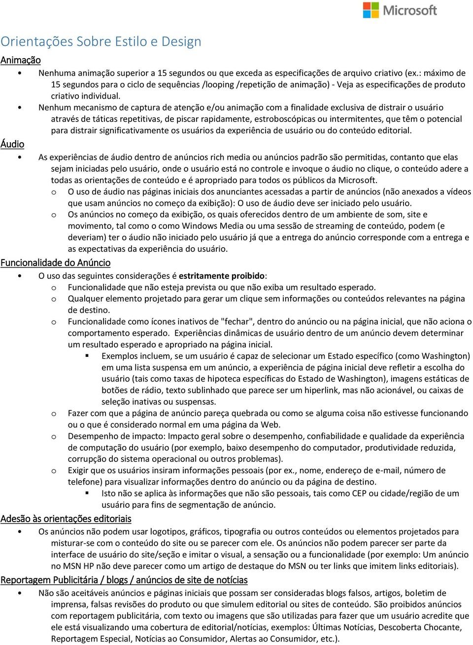 Nenhum mecanism de captura de atençã e/u animaçã cm a finalidade exclusiva de distrair usuári através de táticas repetitivas, de piscar rapidamente, estrbscópicas u intermitentes, que têm ptencial