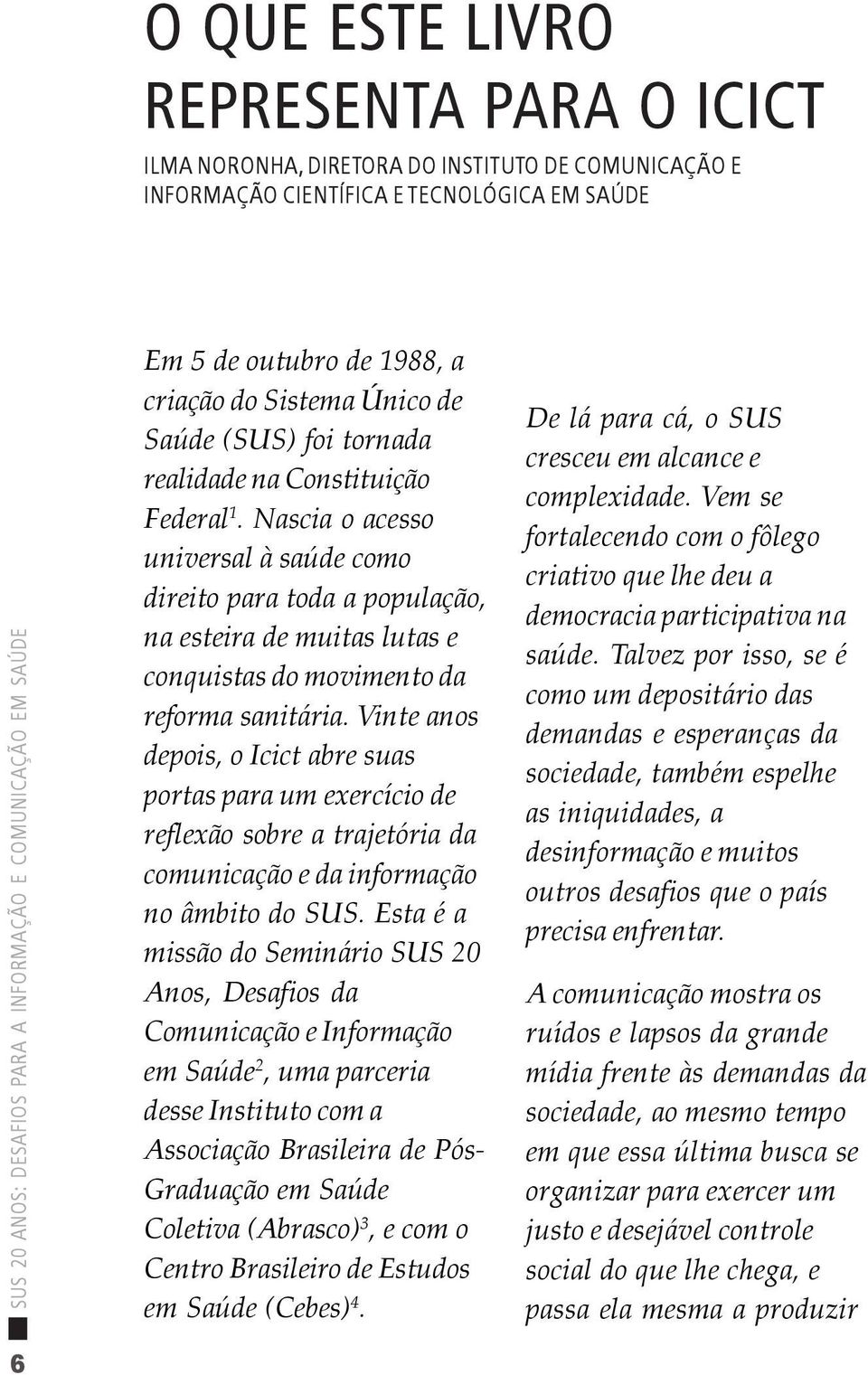 Vinte anos depois, o Icict abre suas portas para um exercício de reflexão sobre a trajetória da comunicação e da informação no âmbito do SUS.