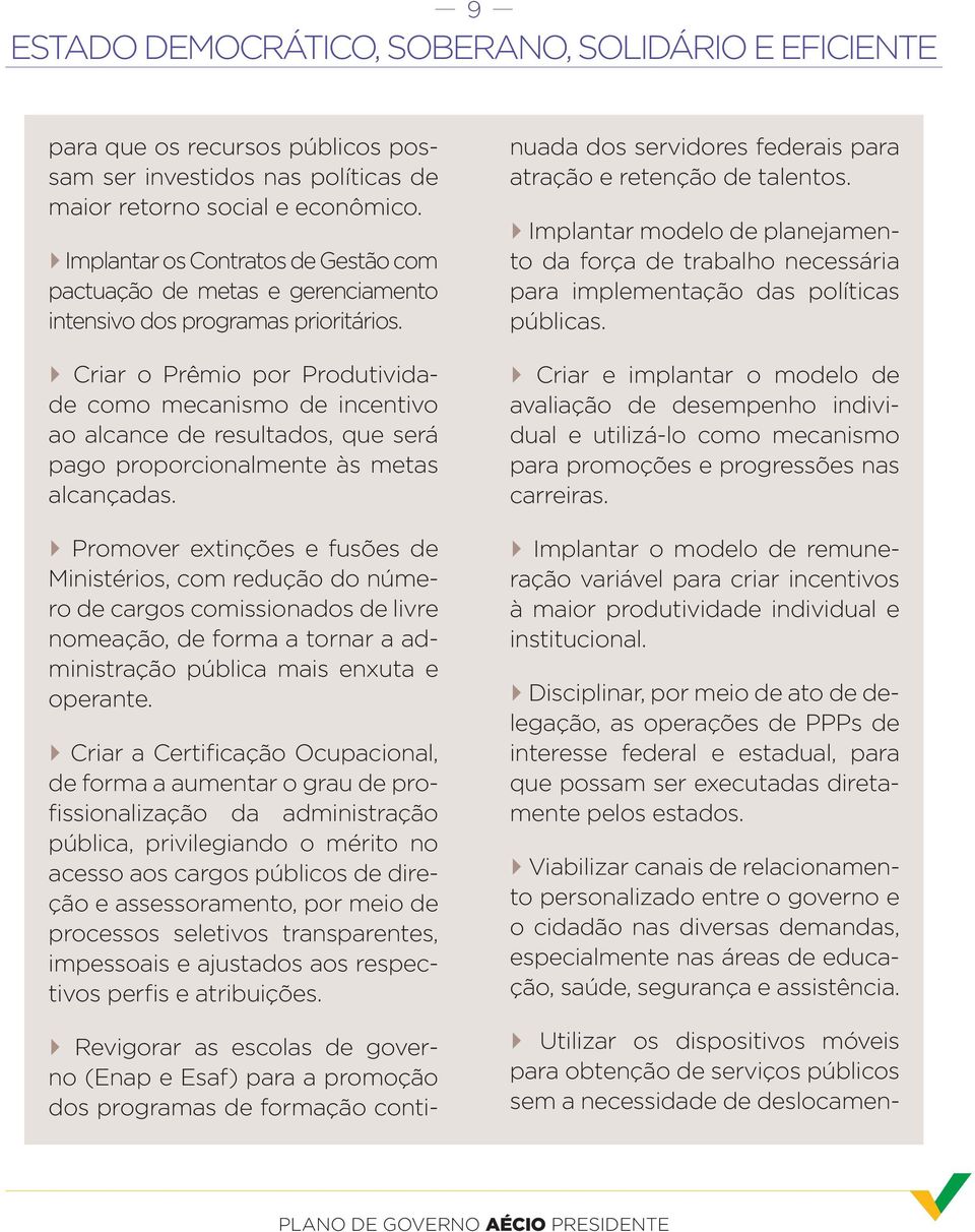 Criar o Prêmio por Produtividade como mecanismo de incentivo ao alcance de resultados, que será pago proporcionalmente às metas alcançadas.