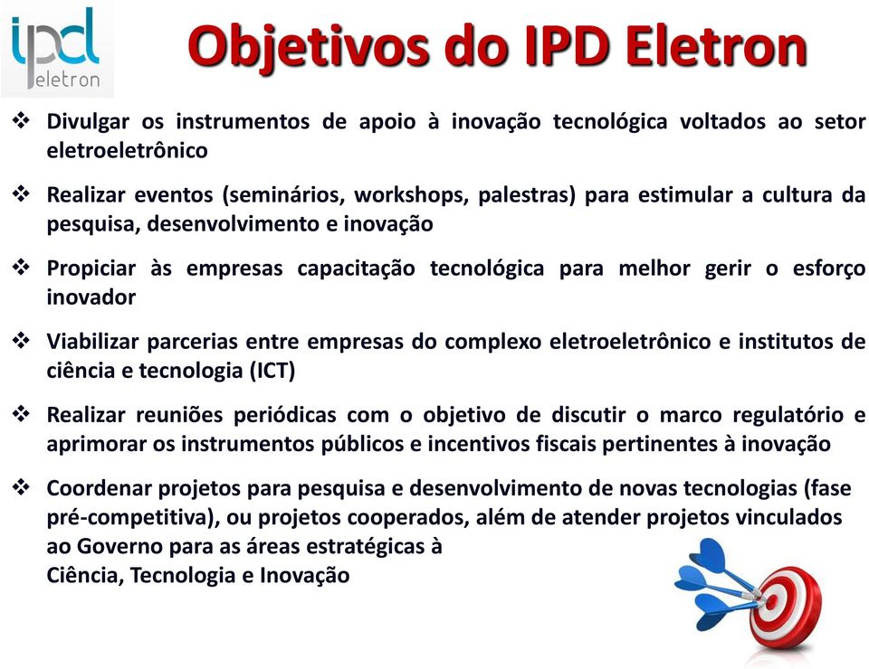 de ciência e tecnologia (ICT) Realizar reuniões periódicas com o objetivo de discutir o marco regulatório e aprimorar os instrumentos públicos e incentivos fiscais pertinentes à inovação Coordenar