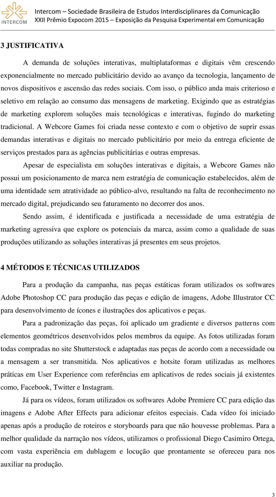 Exigindo que as estratégias de marketing explorem soluções mais tecnológicas e interativas, fugindo do marketing tradicional.