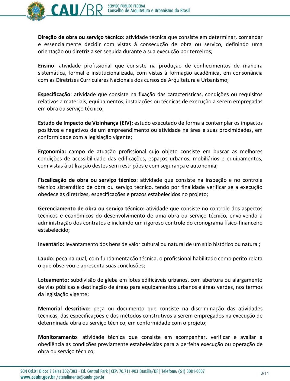 acadêmica, em consonância com as Diretrizes Curriculares Nacionais dos cursos de Arquitetura e Urbanismo; Especificação: atividade que consiste na fixação das características, condições ou requisitos