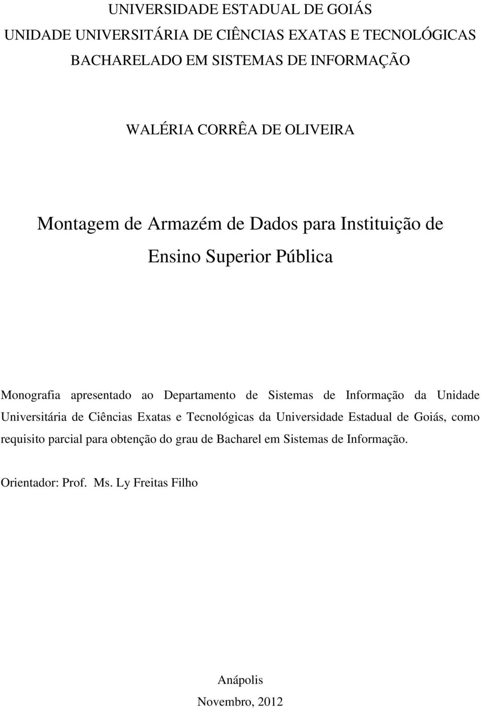 de Sistemas de Informação da Unidade Universitária de Ciências Exatas e Tecnológicas da Universidade Estadual de Goiás, como