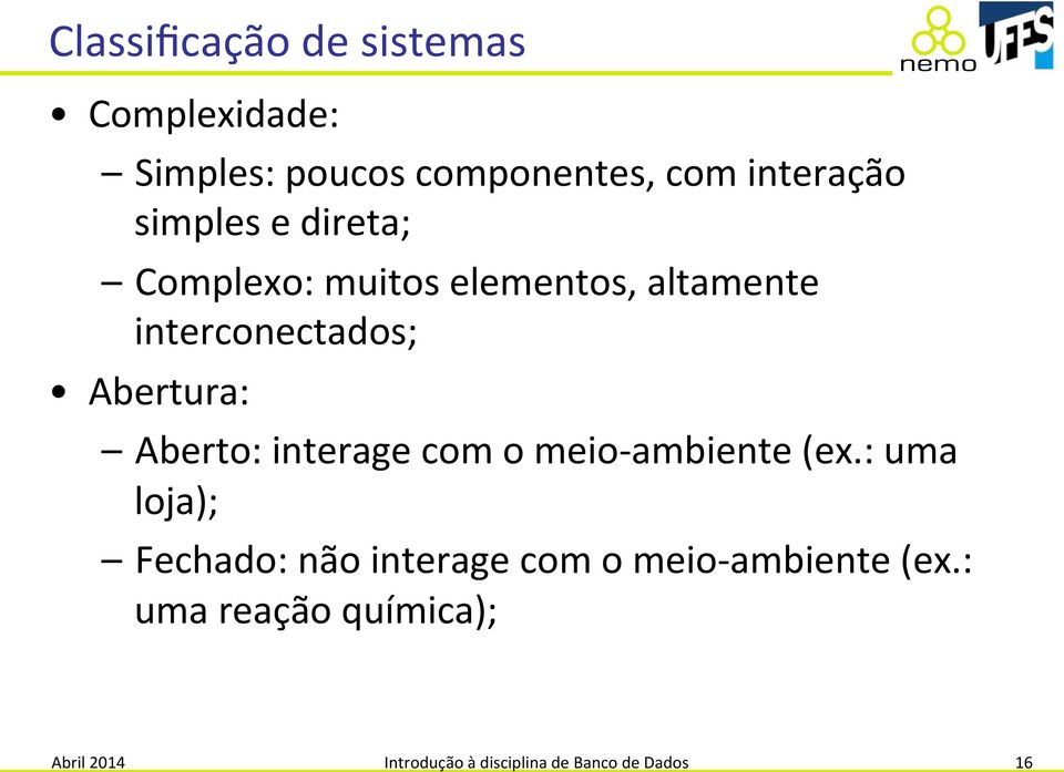 Aberto:(interage(com(o(meio;ambiente((ex.