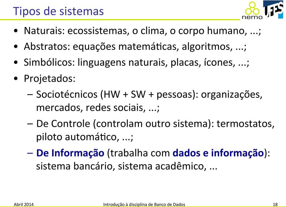 ..;( Projetados:( Sociotécnicos((HW(+(SW(+(pessoas):(organizações,( mercados,(redes(sociais,(.