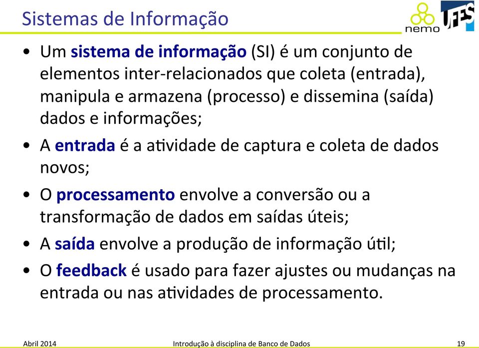 O(processamento(envolve(a(conversão(ou(a( transformação(de(dados(em(saídas(úteis;( A(saída(envolve(a(produção(de(informação(ú8l;(