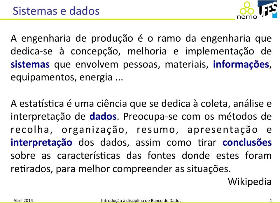 ( Preocupa;se( com( os( métodos( de( recolha,( organização,( resumo,( apresentação( e( interpretação( dos( dados,( assim( como( 8rar( conclusões( sobre( as(