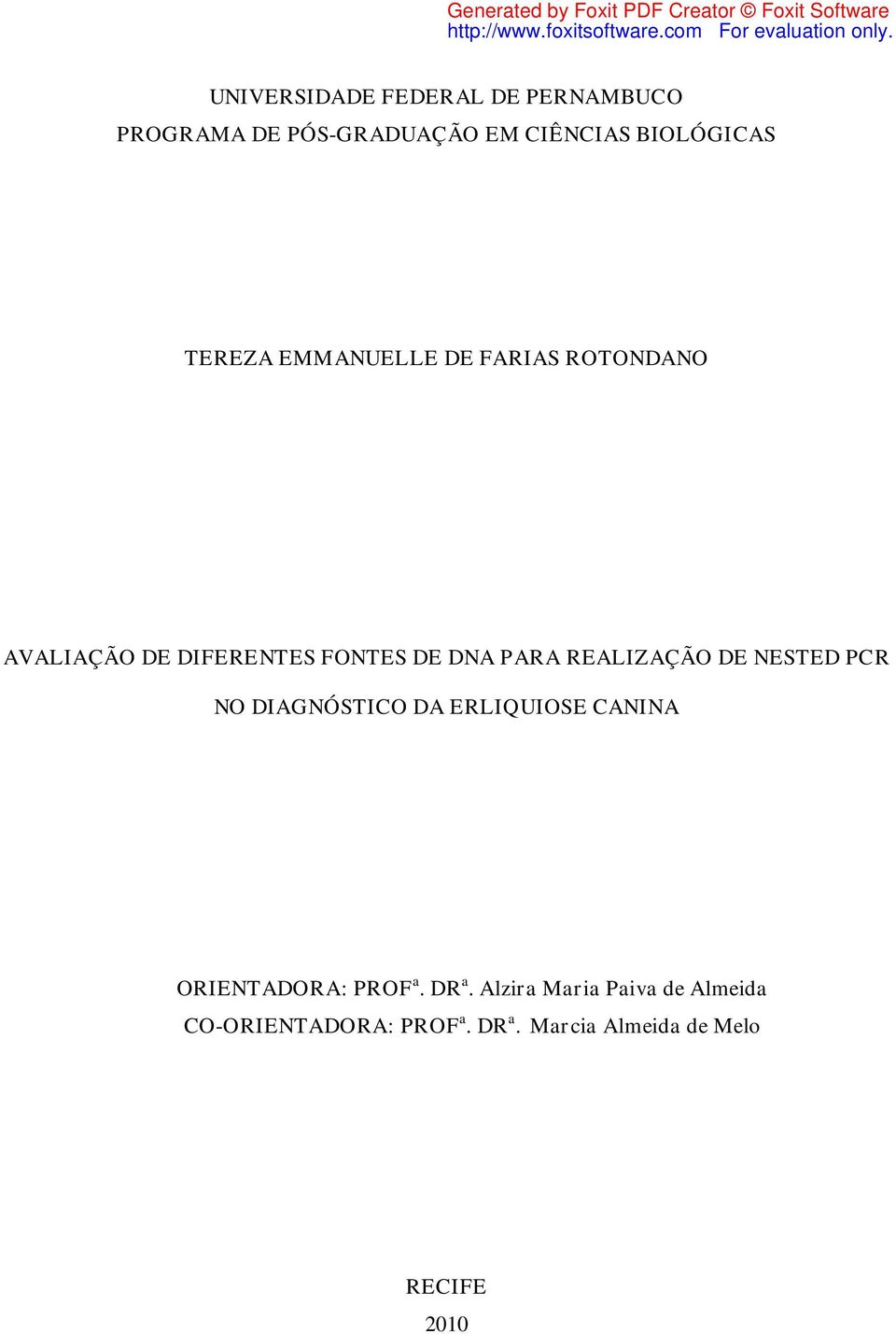 REALIZAÇÃO DE NESTED PCR NO DIAGNÓSTICO DA ERLIQUIOSE CANINA ORIENTADORA: PROF a. DR a.