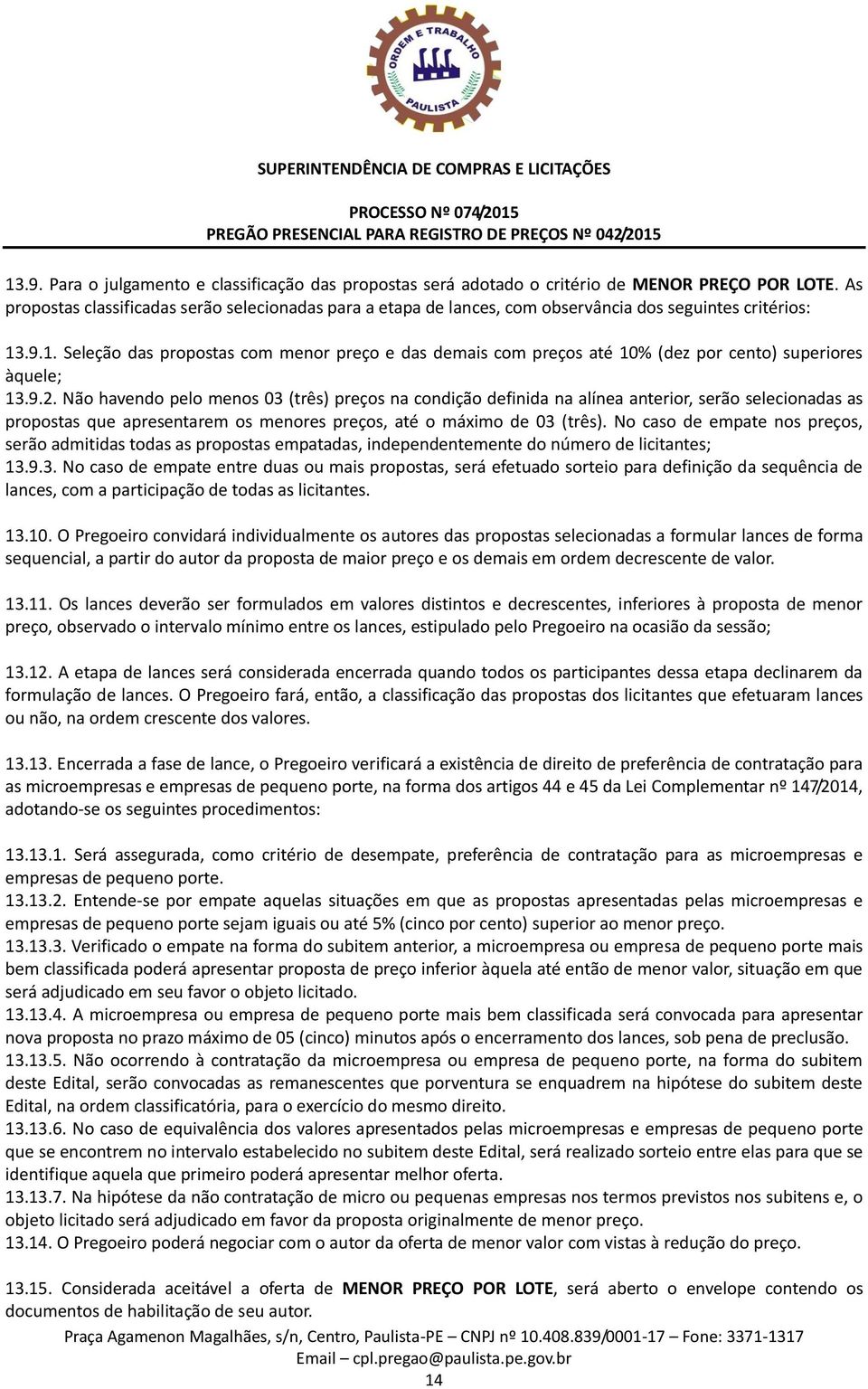 .9.1. Seleção das propostas com menor preço e das demais com preços até 10% (dez por cento) superiores àquele; 13.9.2.